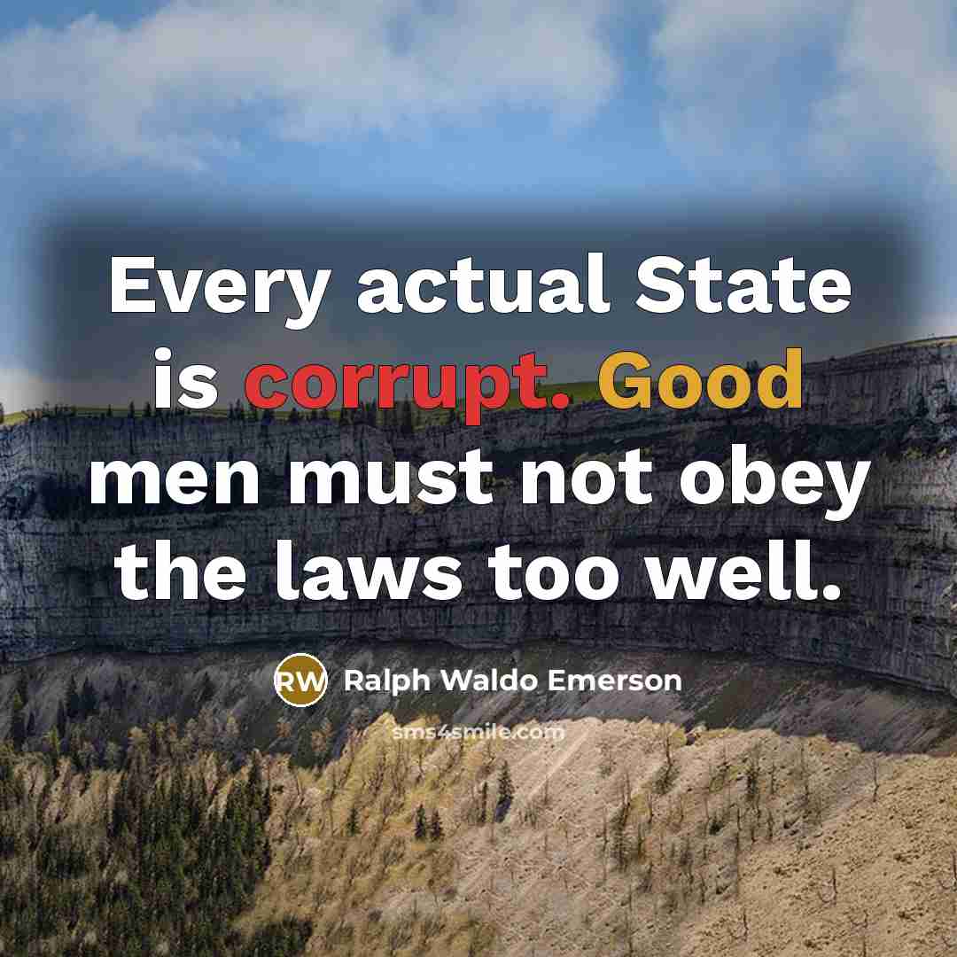“Every actual State is corrupt. Good men must not obey…” quote by Ralph Waldo Emerson