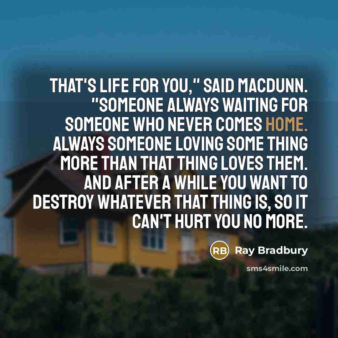 “That's life for you," said MacDunn. "Someone always waiting for…” quote by Ray Bradbury