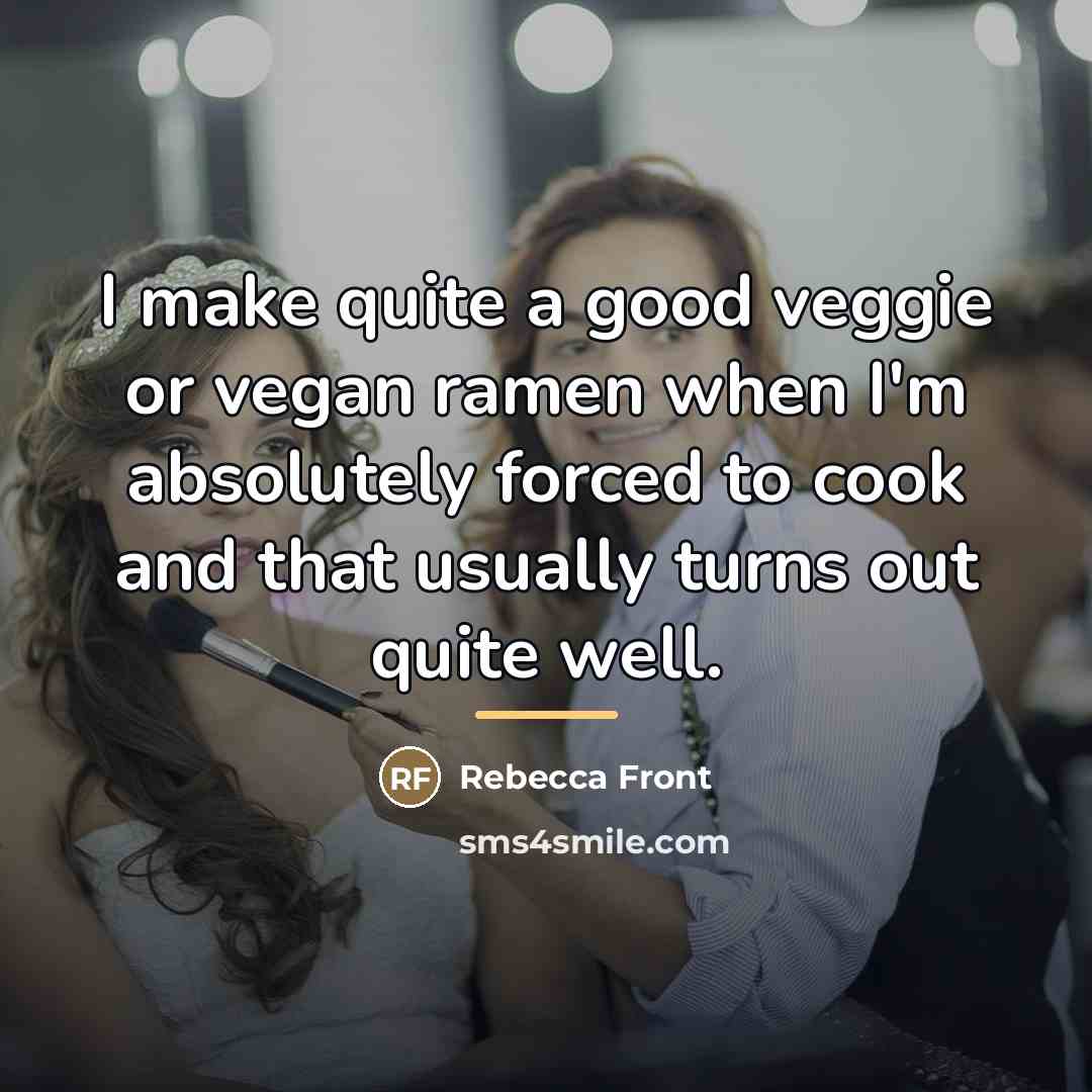 “I make quite a good veggie or vegan ramen when…” quote by Rebecca Front