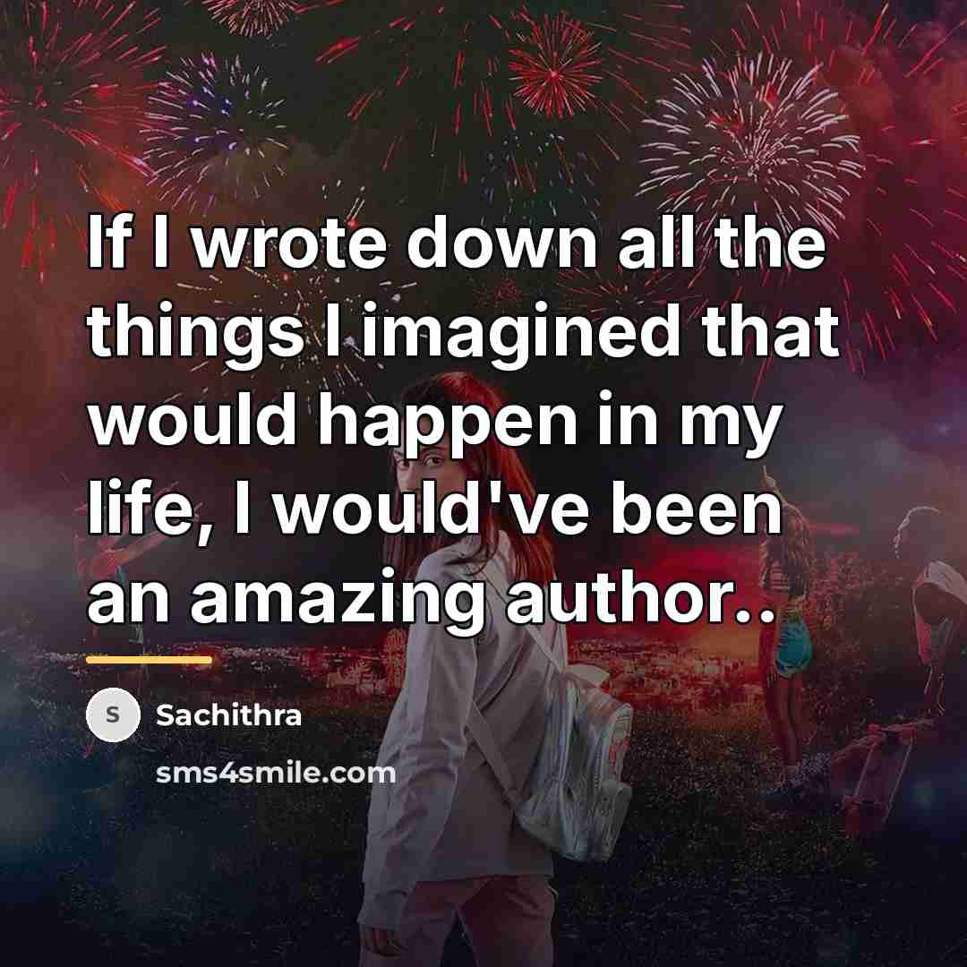 “If I wrote down all the things I imagined that…” quote by Sachithra