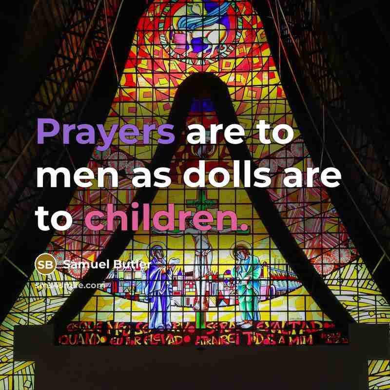“Prayers are to men as dolls are to children.…” quote by Samuel Butler