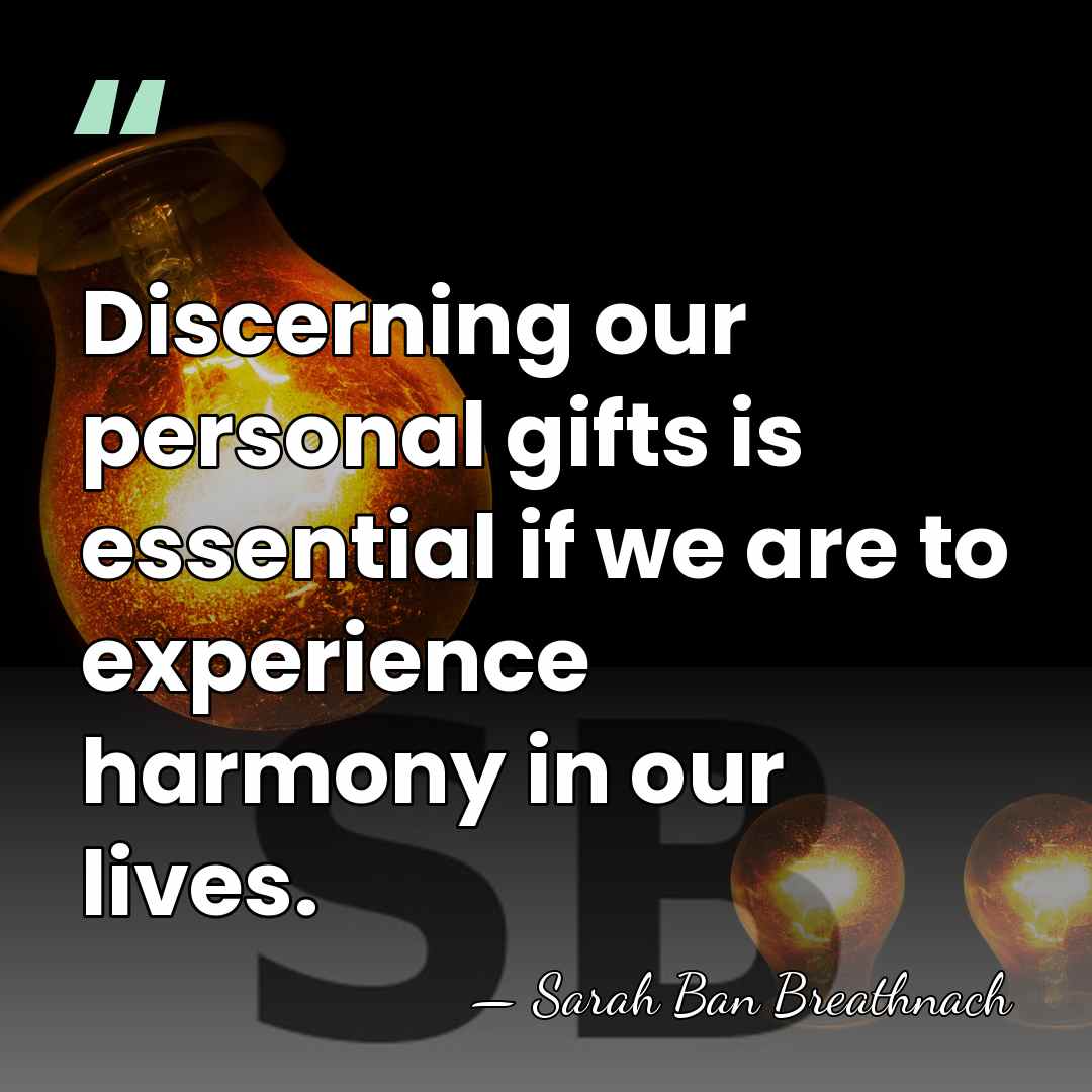 Discerning our personal gifts is essential if we are to experience harmony&hellip; - Sarah Ban Breathnach