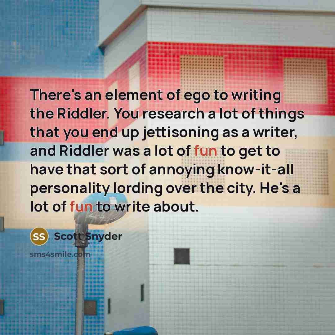 “There's an element of ego to writing the Riddler. You…” quote by Scott Snyder