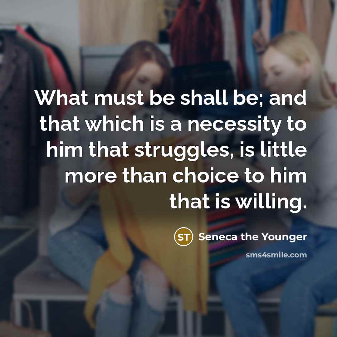 “What must be shall be; and that which is a…” quote by Seneca the Younger
