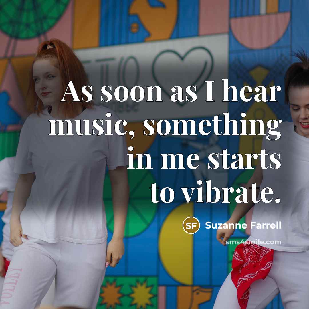 “As soon as I hear music, something in me starts…” quote by Suzanne Farrell