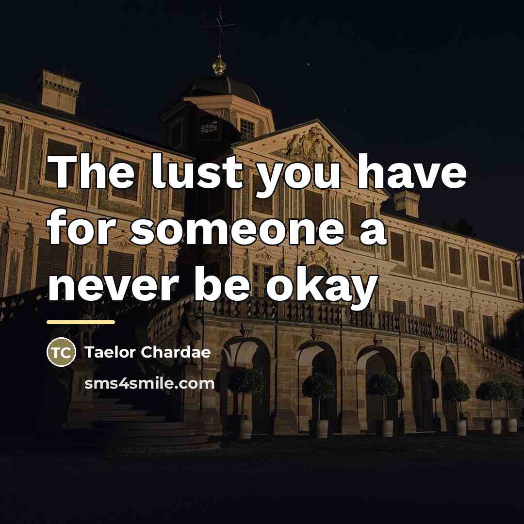 “The lust you have for someone a never be okay…” quote by Taelor Chardae
