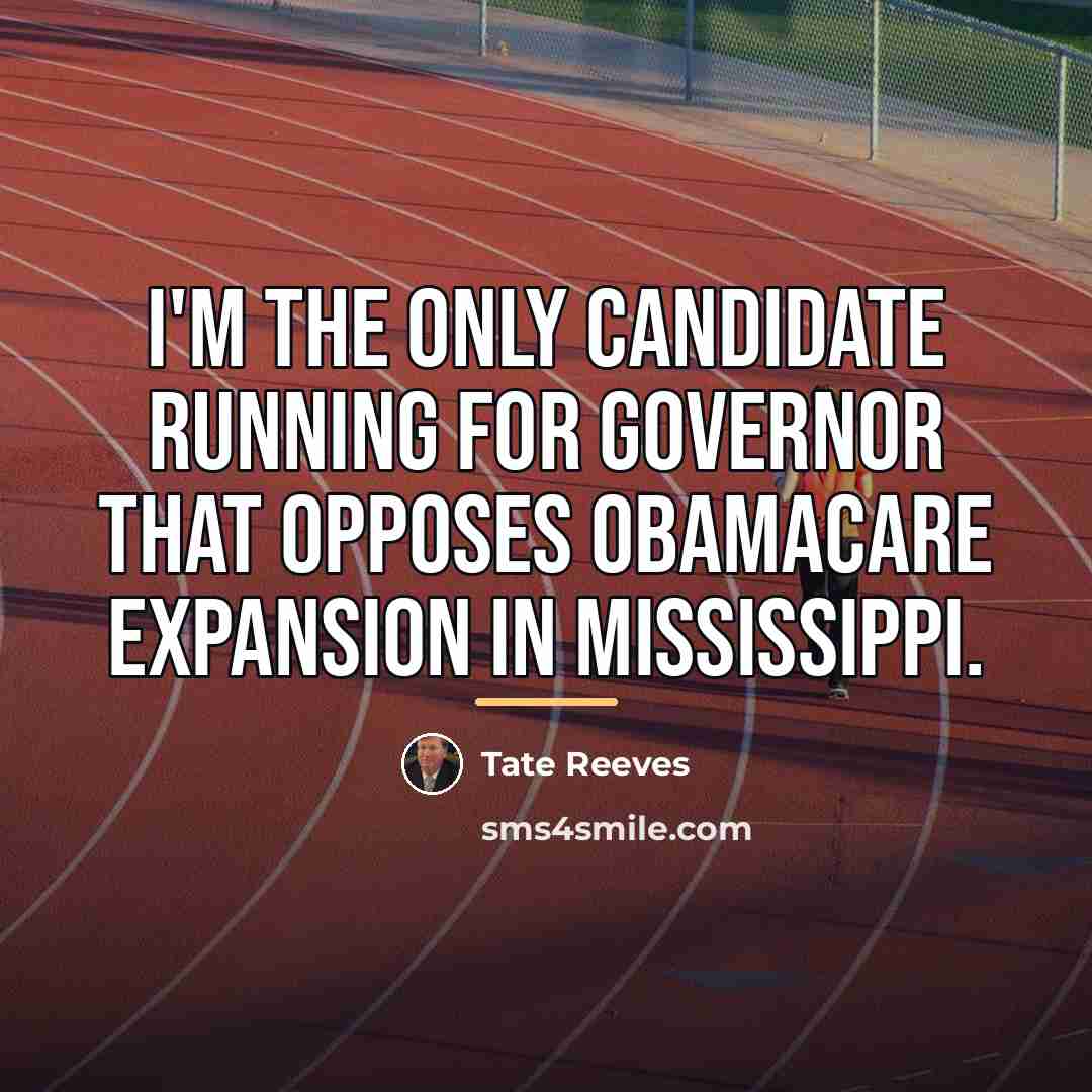 “I'm the only candidate running for governor that opposes Obamacare…” quote by Tate Reeves