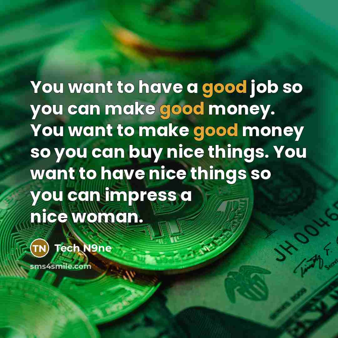 “You want to have a good job so you can…” quote by Tech N9ne
