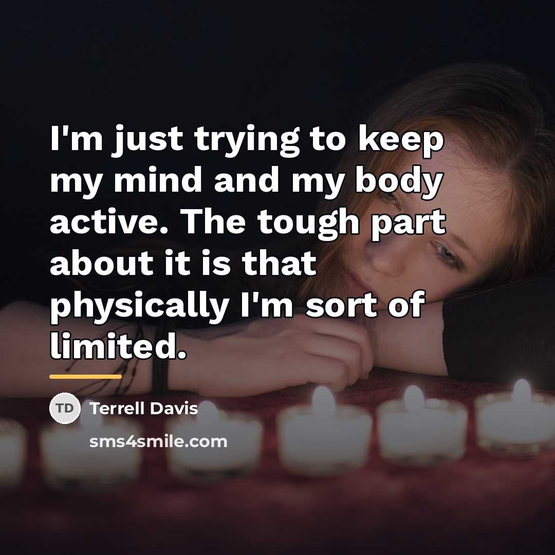 “I'm just trying to keep my mind and my body…” quote by Terrell Davis