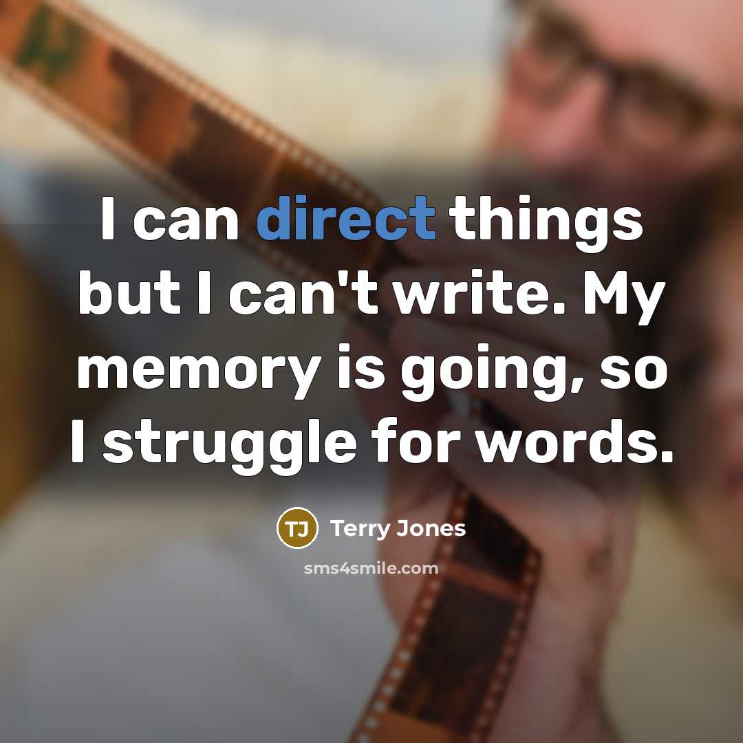“I can direct things but I can't write. My memory…” quote by Terry Jones