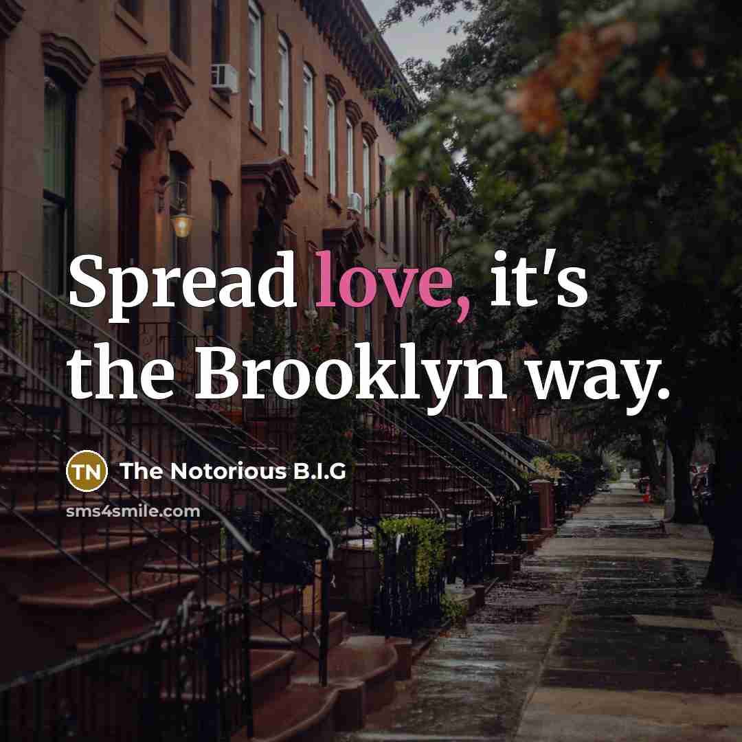 “Spread love, it's the Brooklyn way.…” quote by The Notorious B.I.G