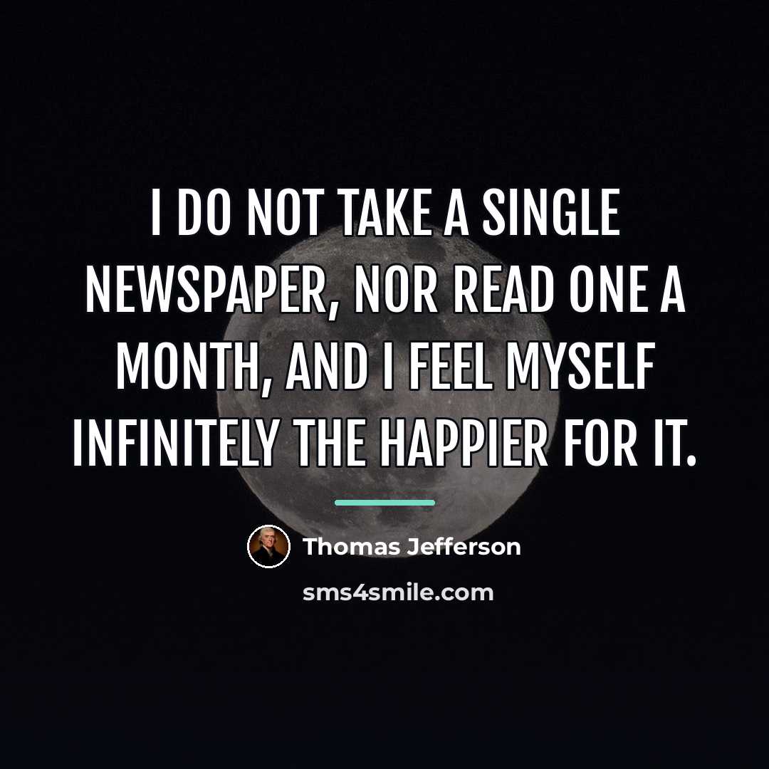 “I do not take a single newspaper, nor read one…” quote by Thomas Jefferson