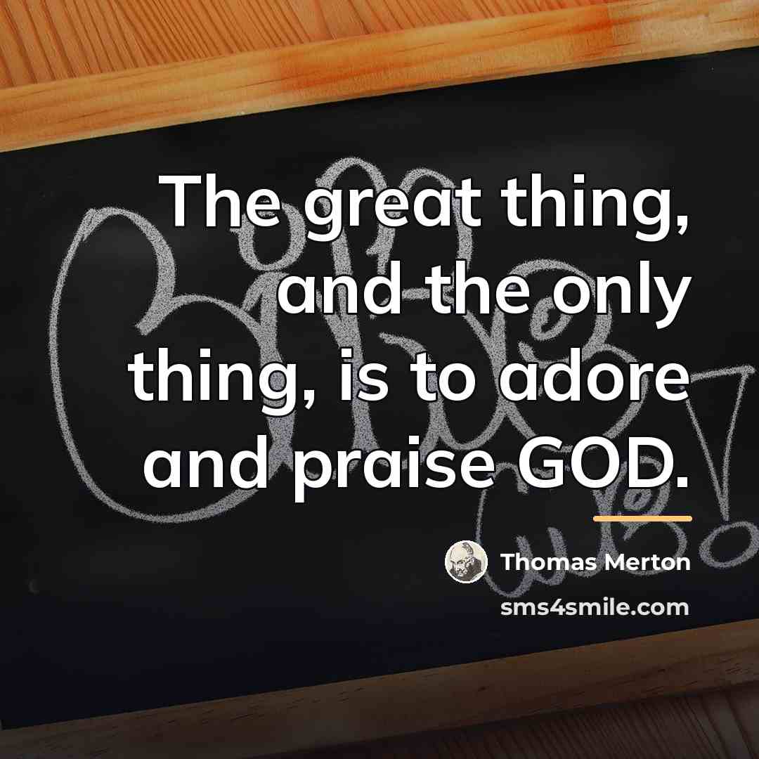 “The great thing, and the only thing, is to adore…” quote by Thomas Merton