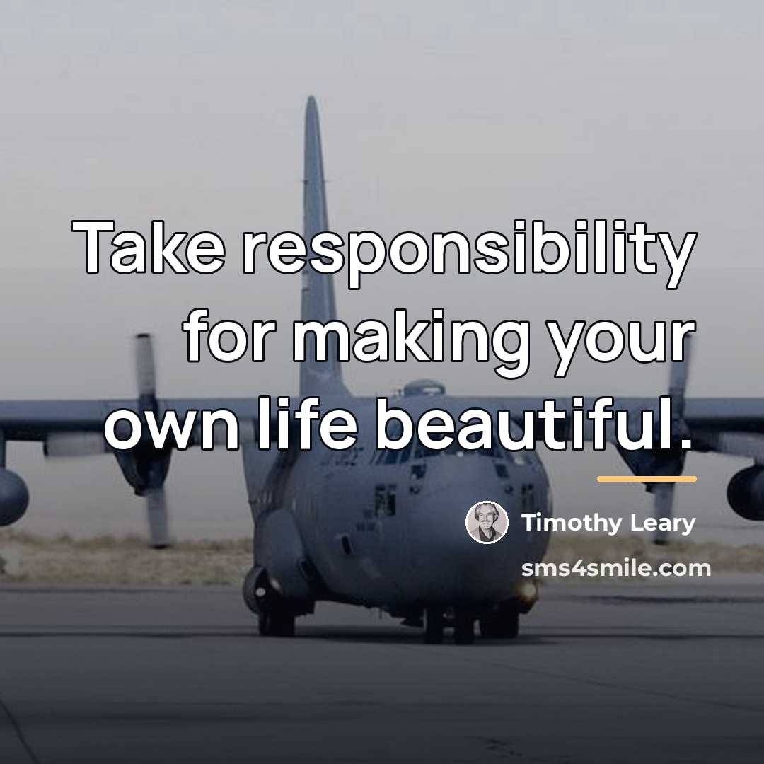 “Take responsibility for making your own life beautiful.…” quote by Timothy Leary