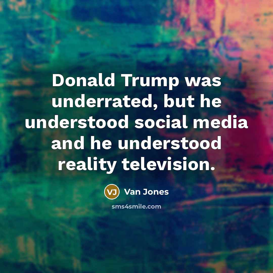 “Donald Trump was underrated, but he understood social media and…” quote by Van Jones