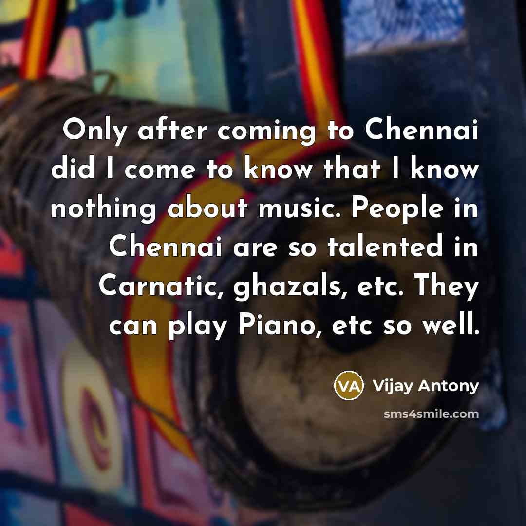 “Only after coming to Chennai did I come to know…” quote by Vijay Antony