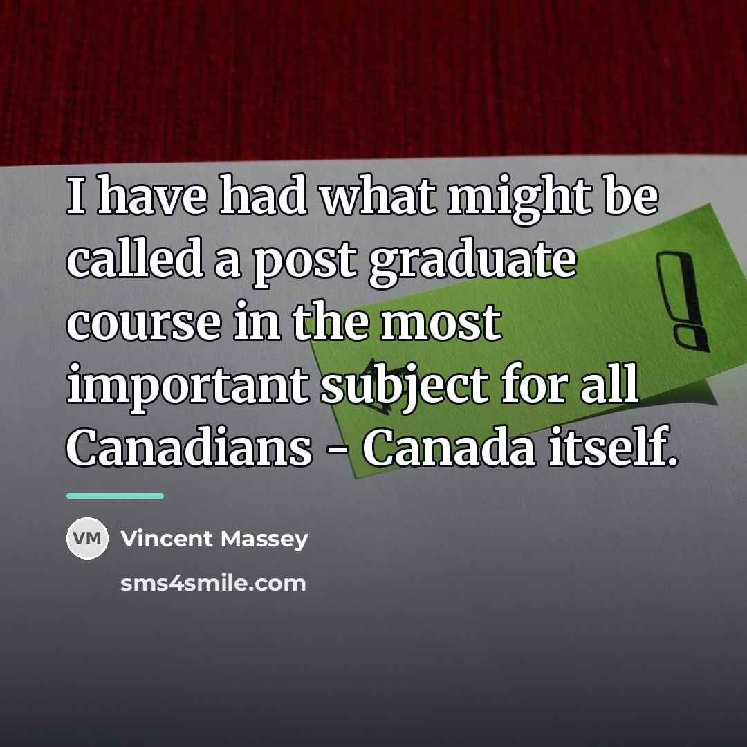 “I have had what might be called a post graduate…” quote by Vincent Massey