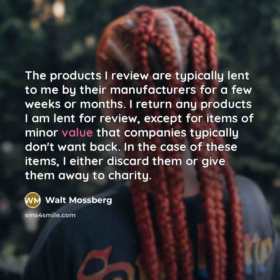 “The products I review are typically lent to me by…” quote by Walt Mossberg