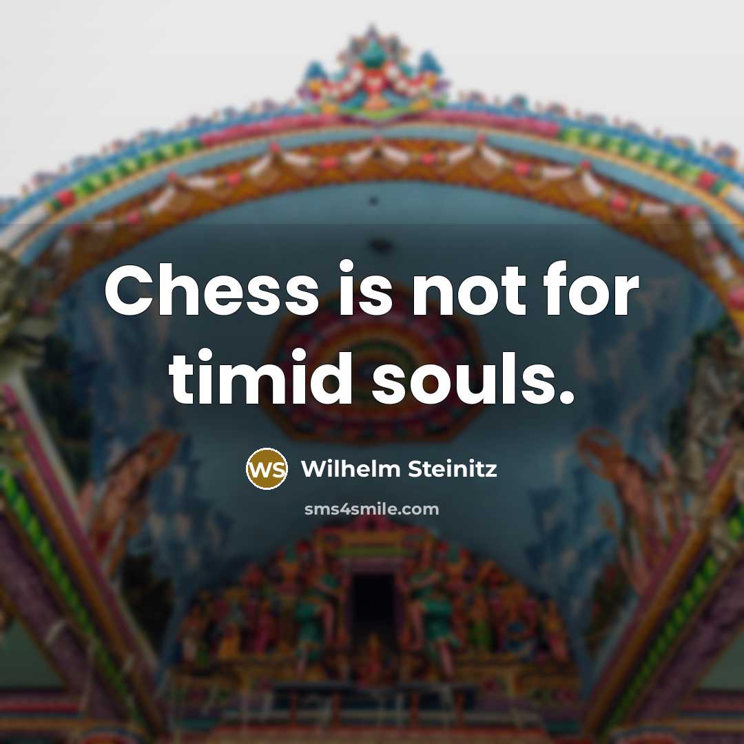 “Chess is not for timid souls.…” quote by Wilhelm Steinitz