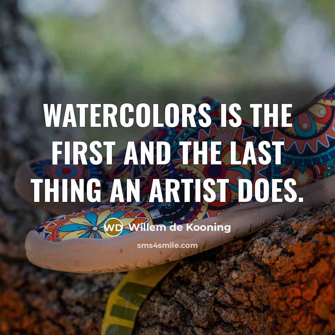 “Watercolors is the first and the last thing an artist…” quote by Willem de Kooning