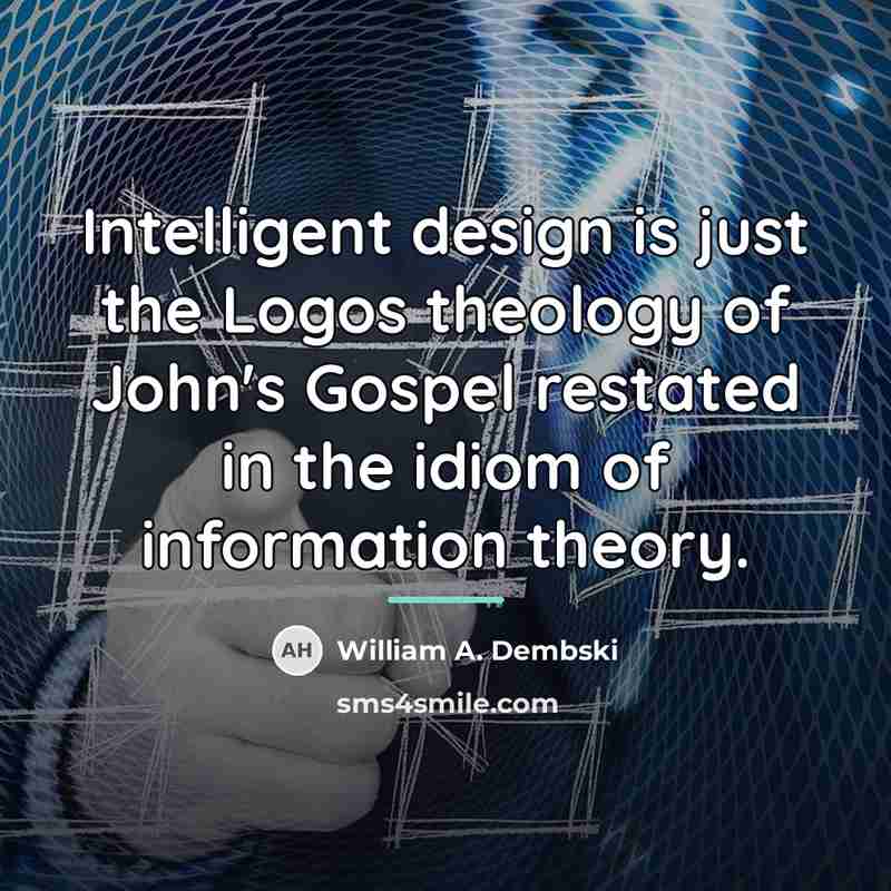 “Intelligent design is just the Logos theology of John's Gospel…” quote by William A. Dembski