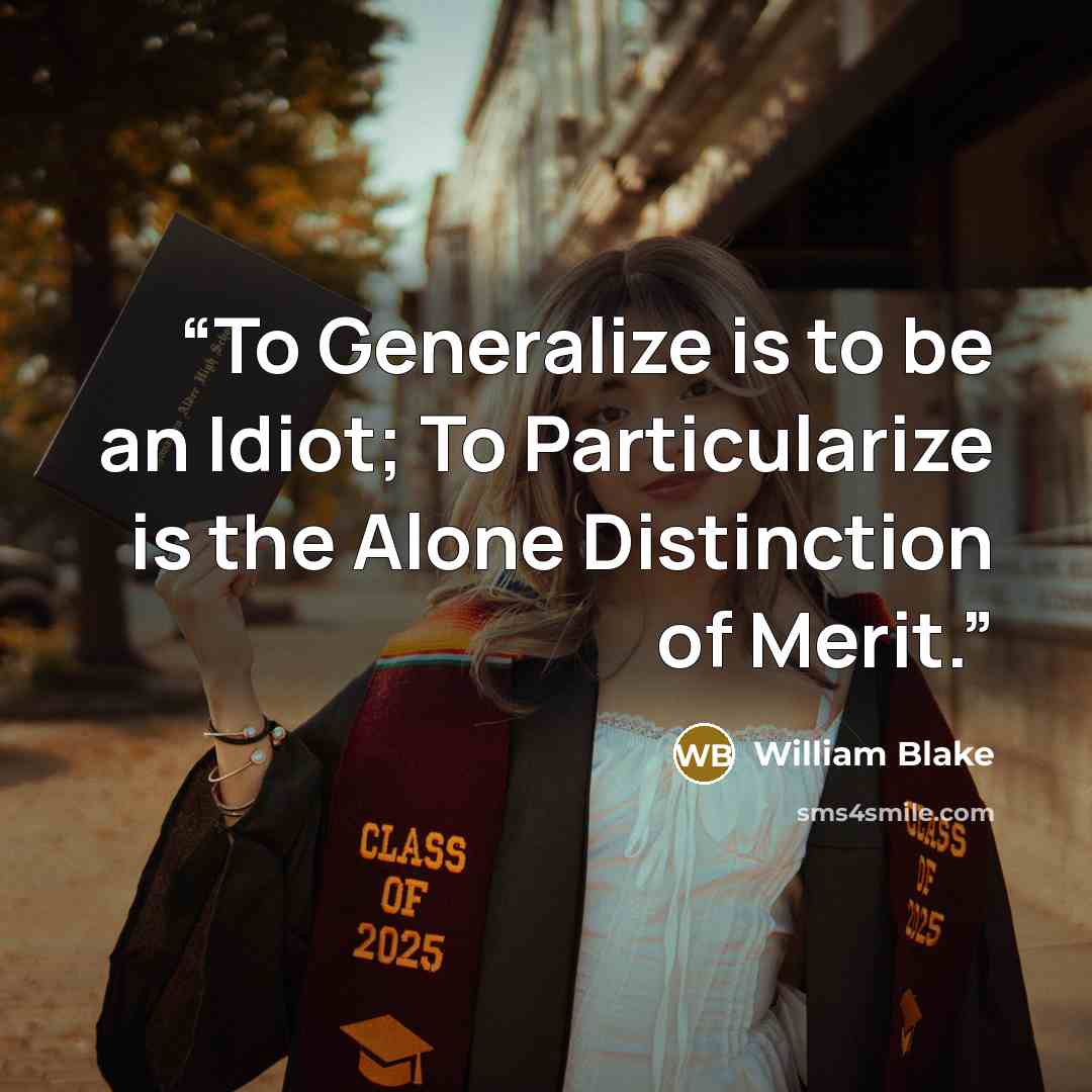 “To Generalize is to be an Idiot; To Particularize is the Alone Distinction of Merit.” quote by William Blake