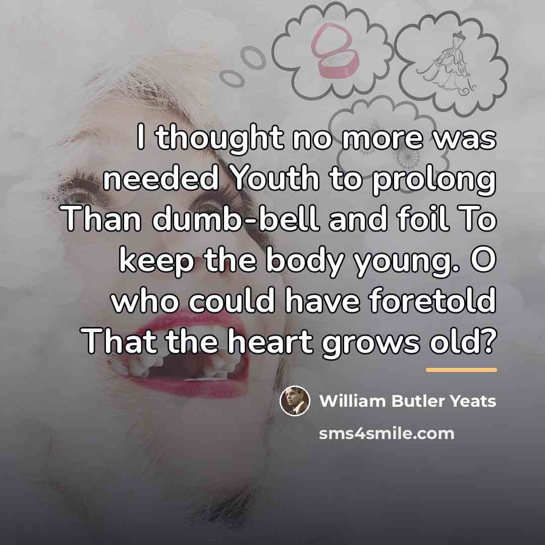 “I thought no more was needed Youth to prolong Than…” quote by William Butler Yeats