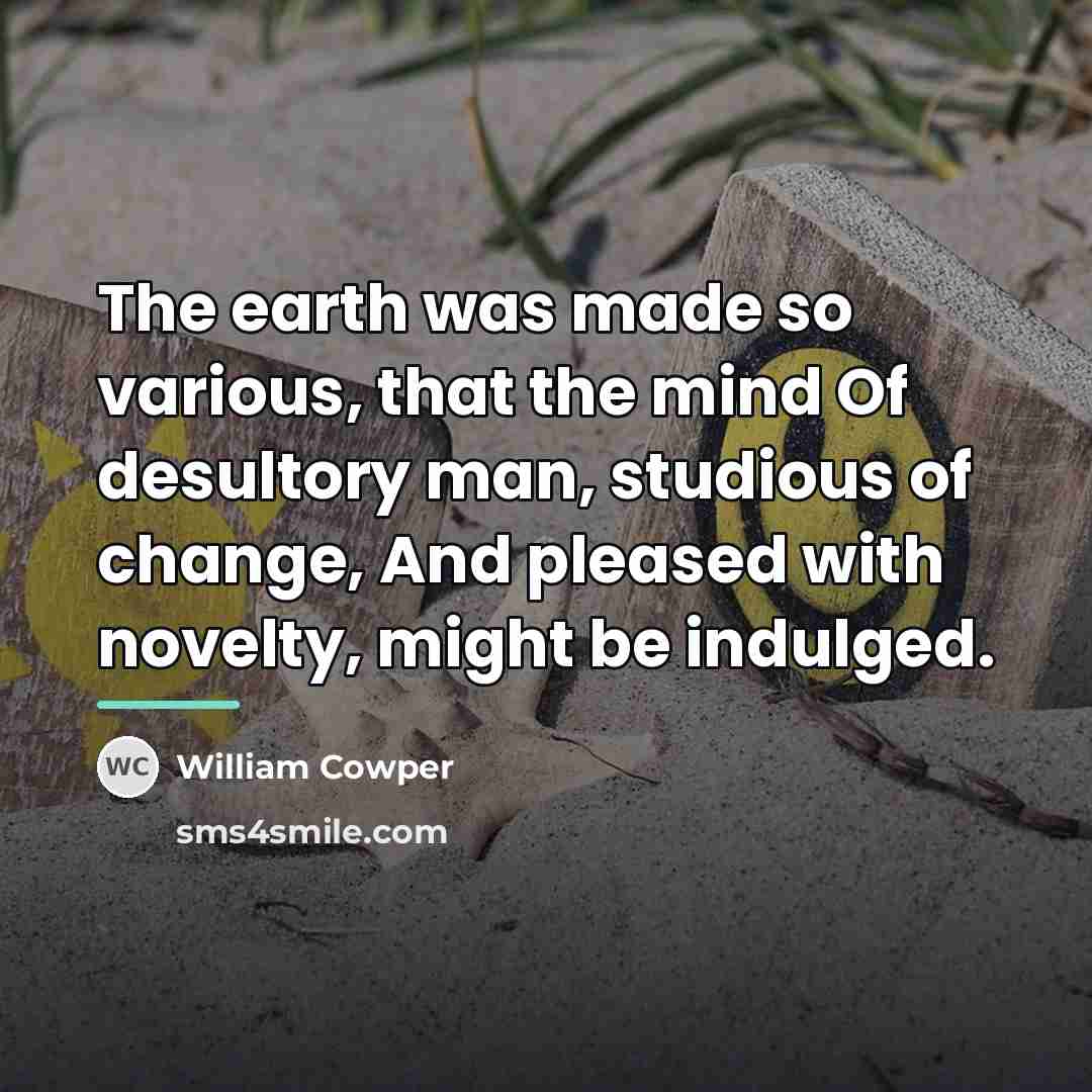 “The earth was made so various, that the mind Of…” quote by William Cowper