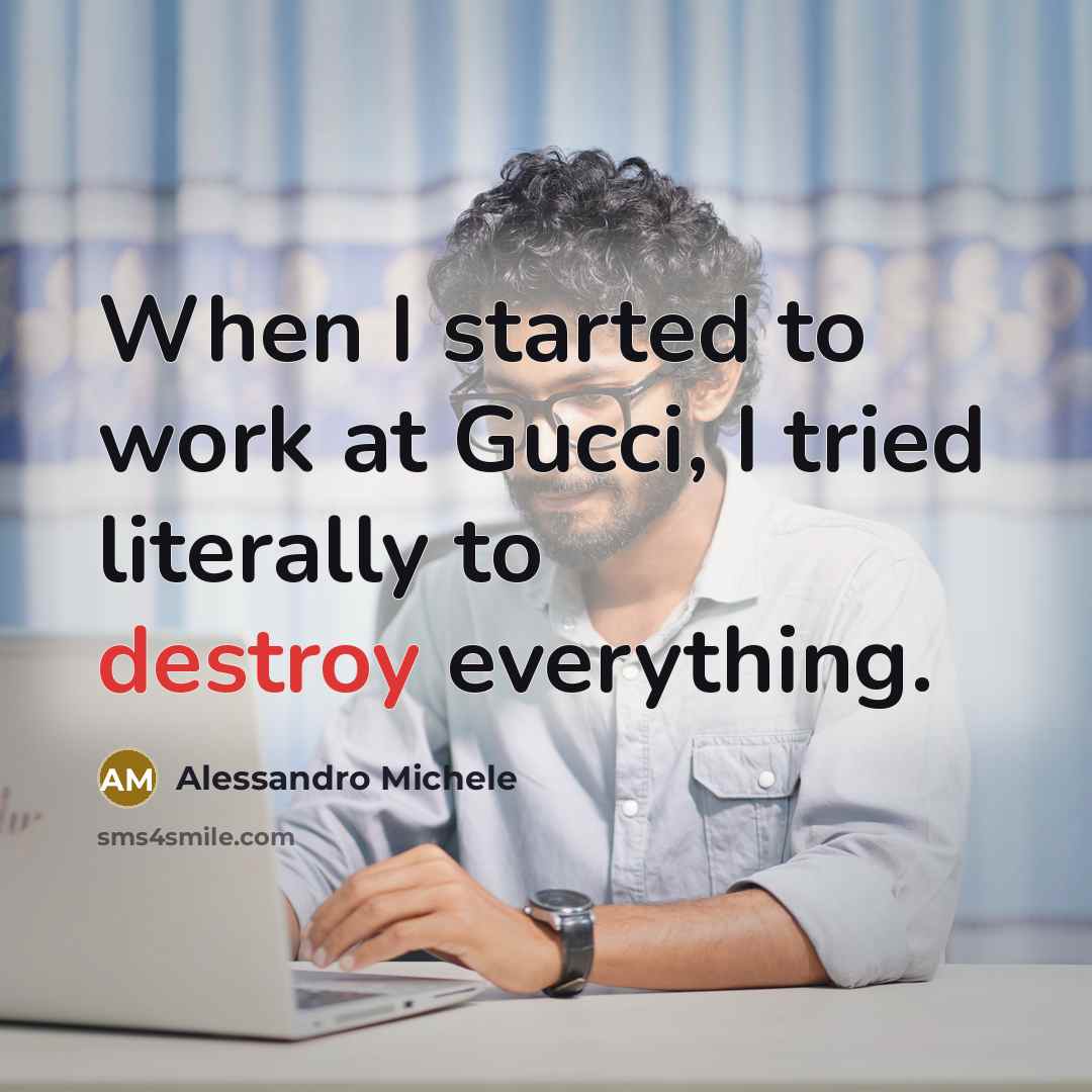 “When I started to work at Gucci, I tried literally…” quote by Alessandro Michele