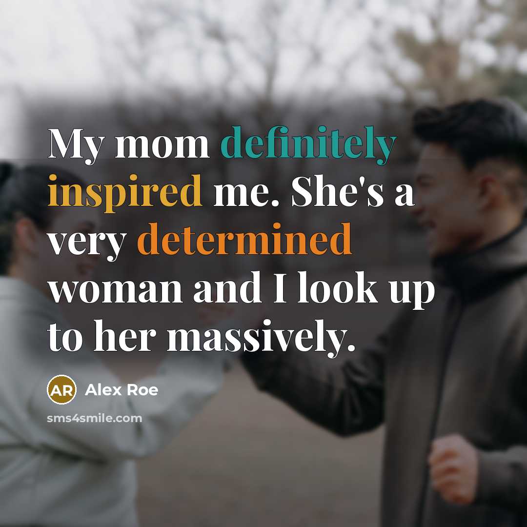 “My mom definitely inspired me. She's a very determined woman and I look up to her massively.” quote by Alex Roe