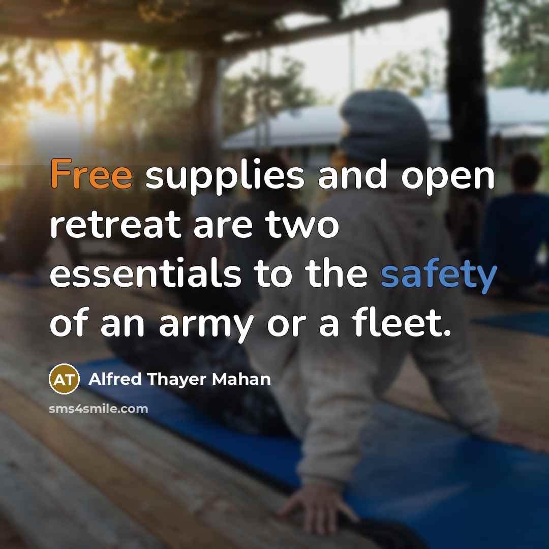 “Free supplies and open retreat are two essentials to the…” quote by Alfred Thayer Mahan