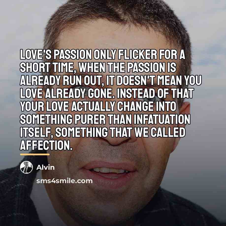 “Love's passion only flicker for a short time, when the…” quote by Alvin