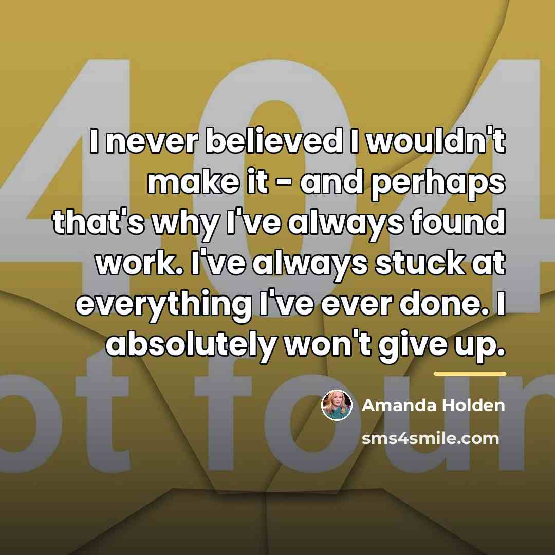 “I never believed I wouldn't make it - and perhaps…” quote by Amanda Holden