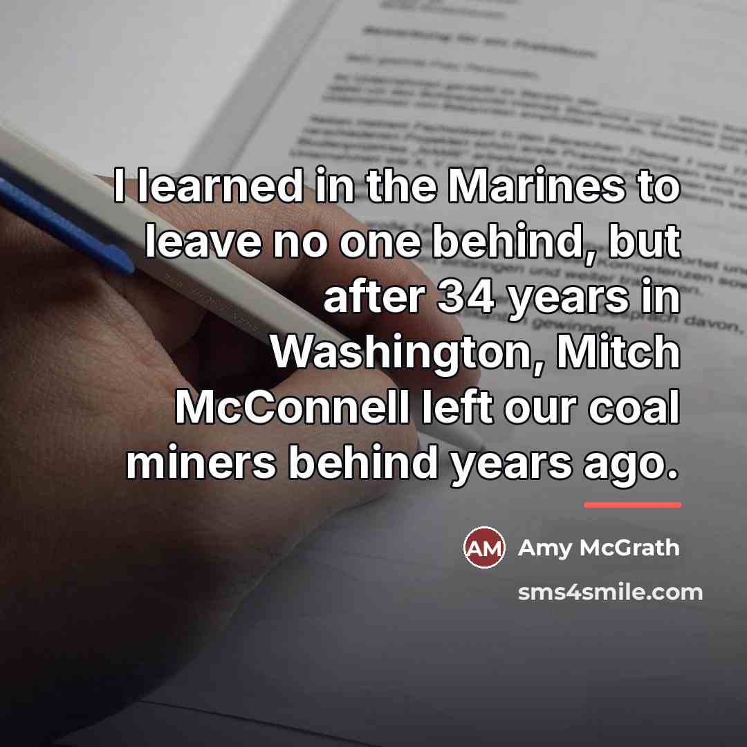 “I learned in the Marines to leave no one behind,…” quote by Amy McGrath
