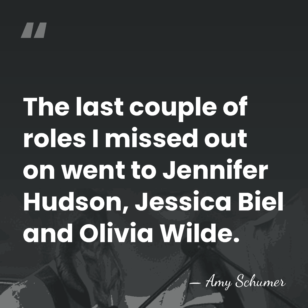 The last couple of roles I missed out on went to Jennifer&hellip; - Amy Schumer