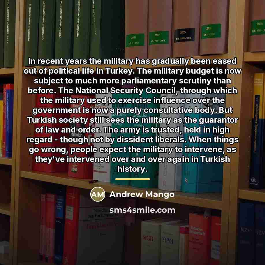 “In recent years the military has gradually been eased out…” quote by Andrew Mango