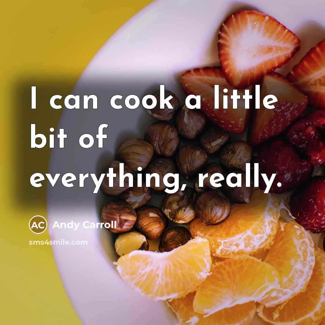“I can cook a little bit of everything, really.…” quote by Andy Carroll