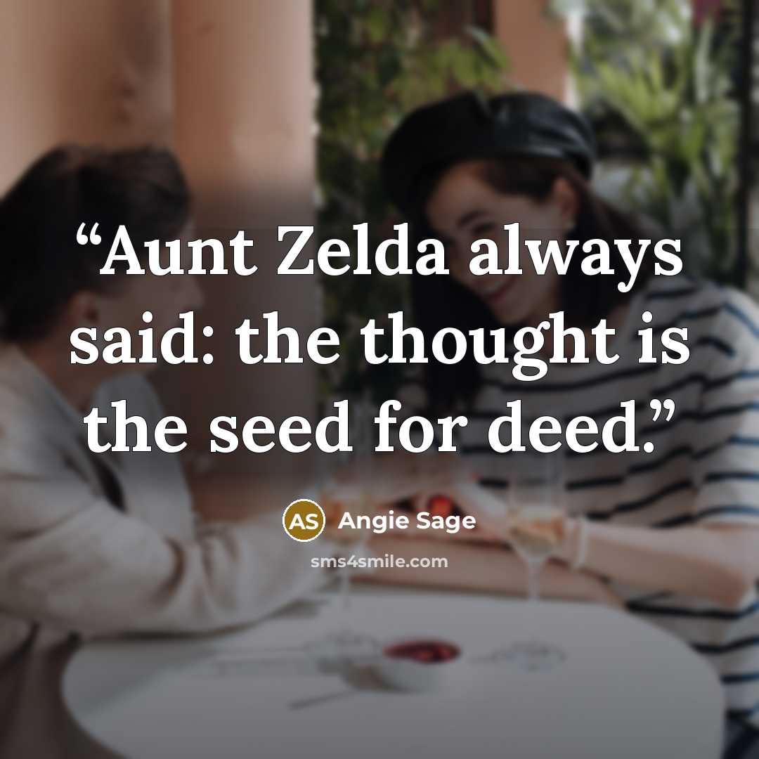 “Aunt Zelda always said: the thought is the seed for deed.” quote by Angie Sage