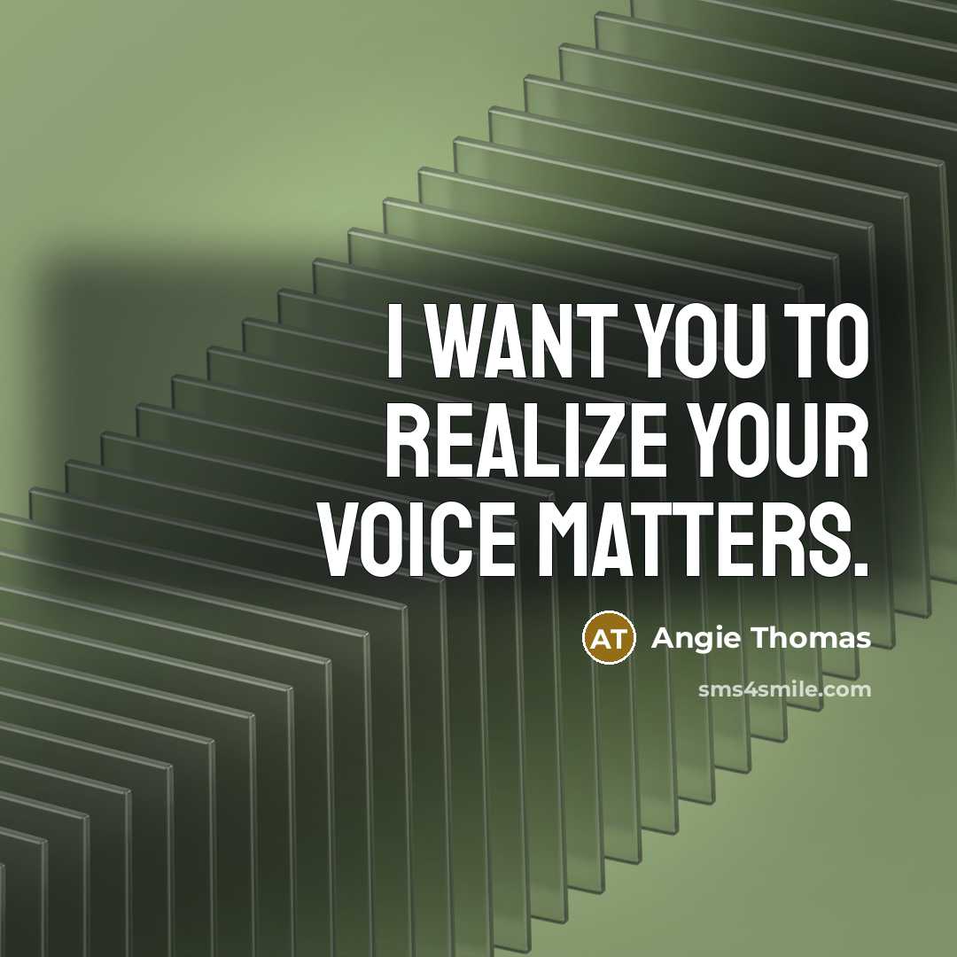 “I want you to realize your voice matters.…” quote by Angie Thomas