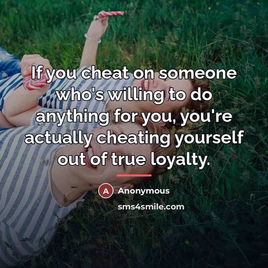 “If you cheat on someone who's willing to do anything…” quote by Anonymous