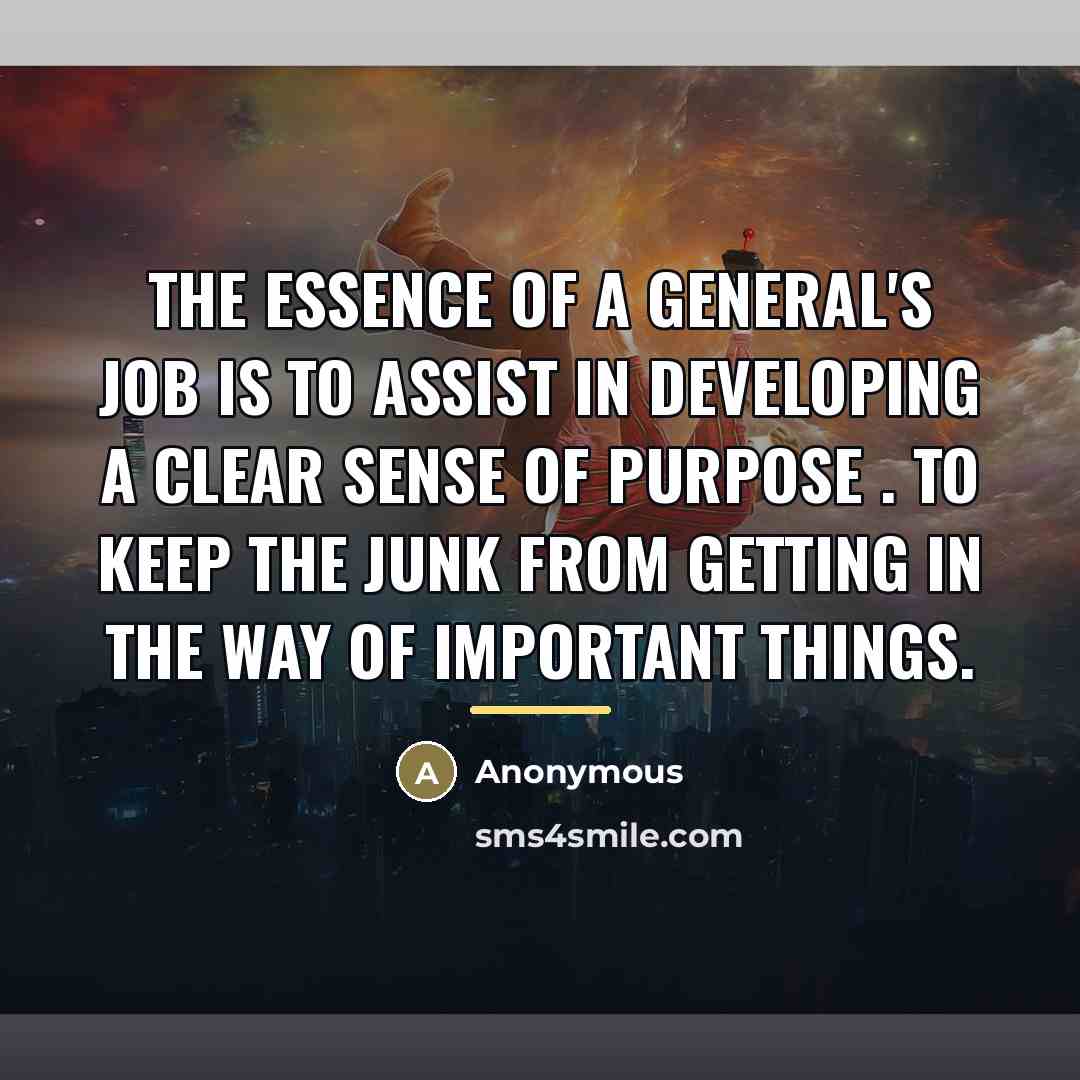 “The essence of a general's job is to assist in…” quote by Anonymous