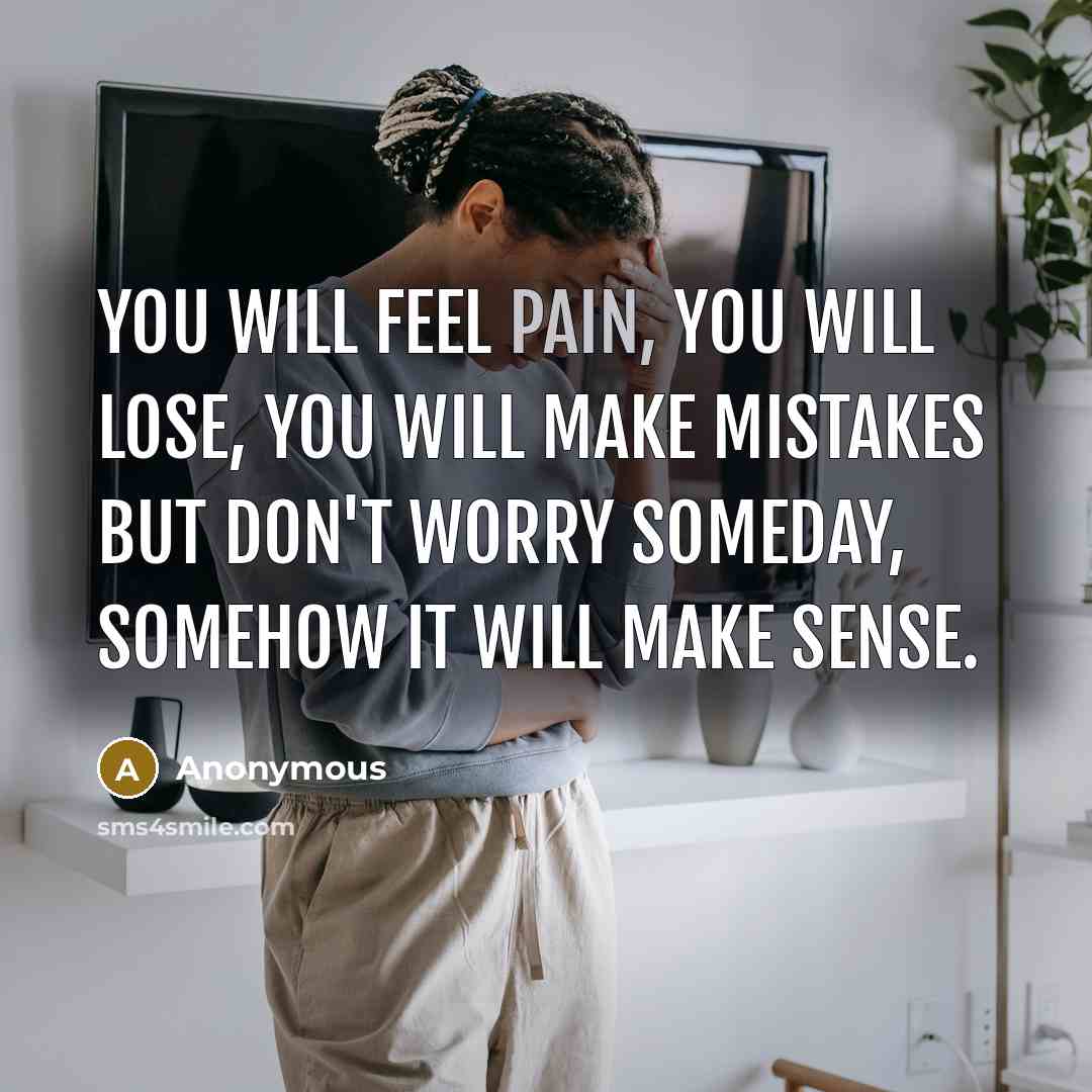 “You will feel pain, You will lose, You will make…” quote by Anonymous