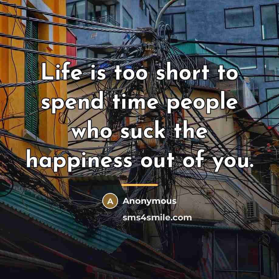 “Life is too short to spend time people who suck…” quote by Anonymous