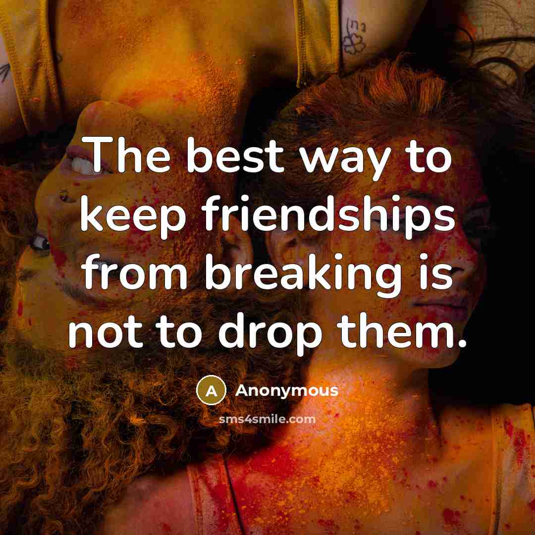 “The best way to keep friendships from breaking is not…” quote by Anonymous
