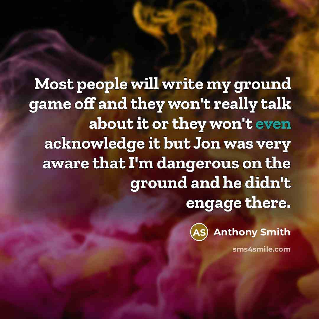 “Most people will write my ground game off and they…” quote by Anthony Smith