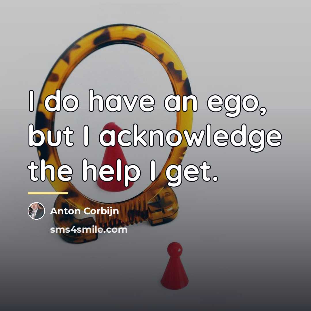 “I do have an ego, but I acknowledge the help…” quote by Anton Corbijn