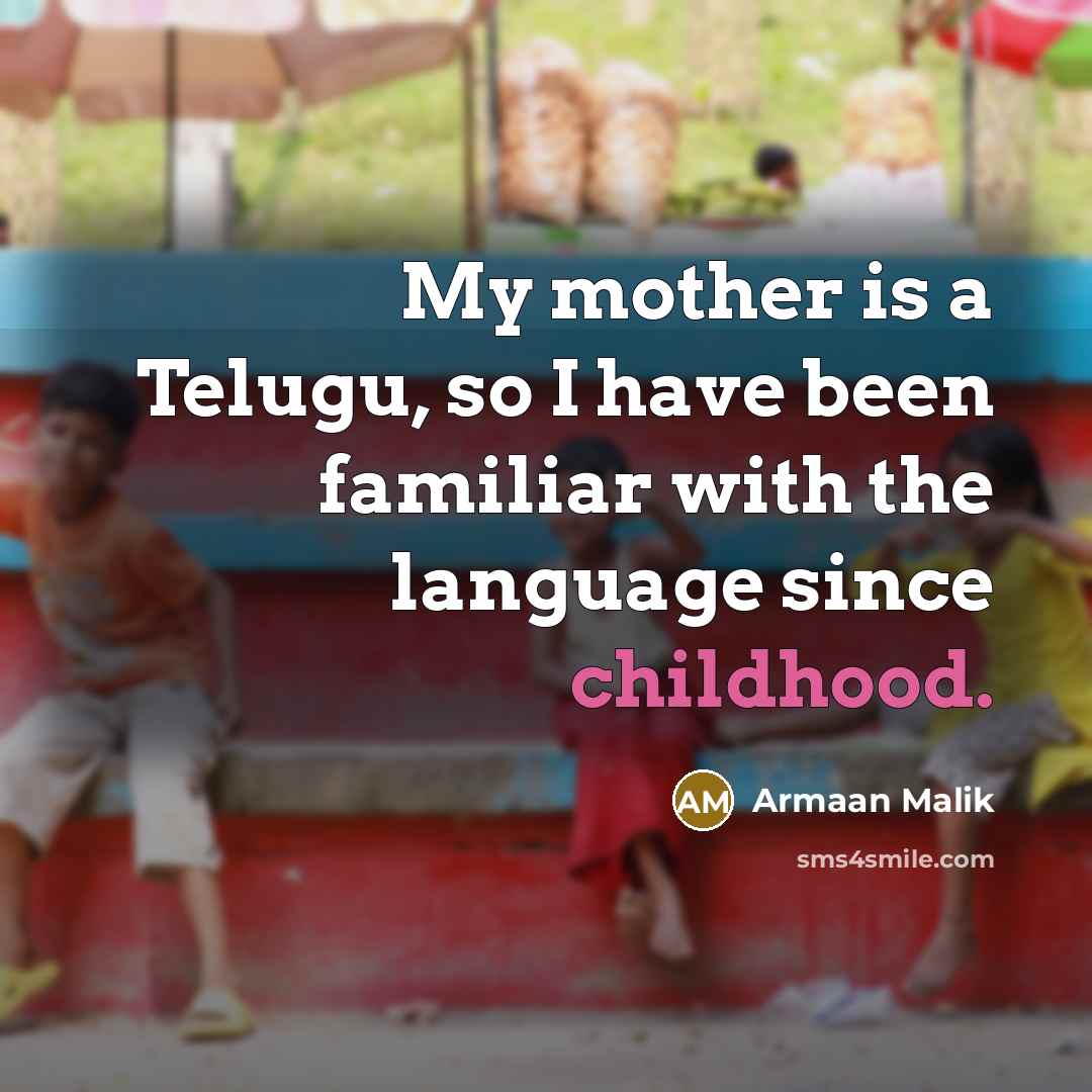 “My mother is a Telugu, so I have been familiar…” quote by Armaan Malik