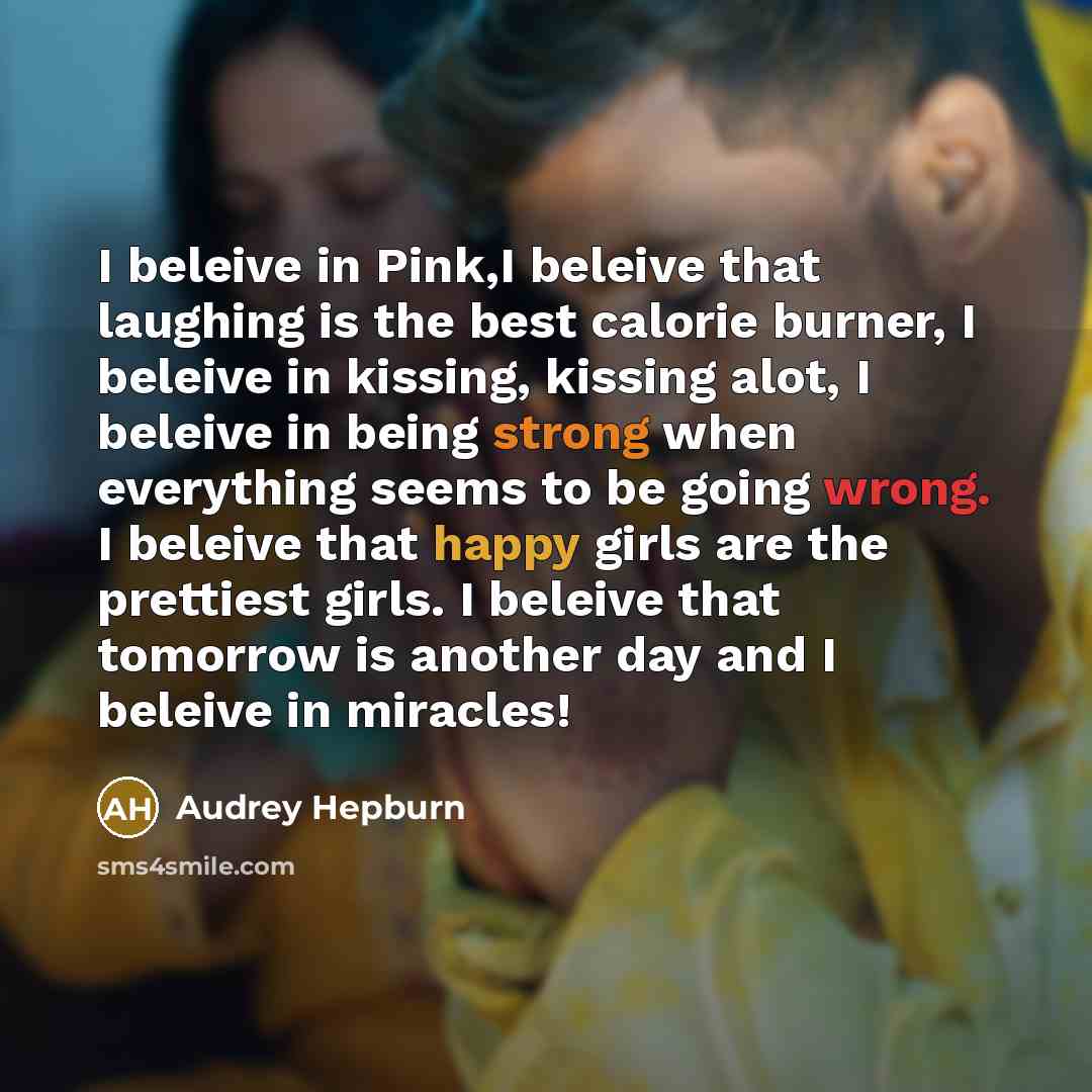 “I beleive in Pink,I beleive that laughing is the best…” quote by Audrey Hepburn