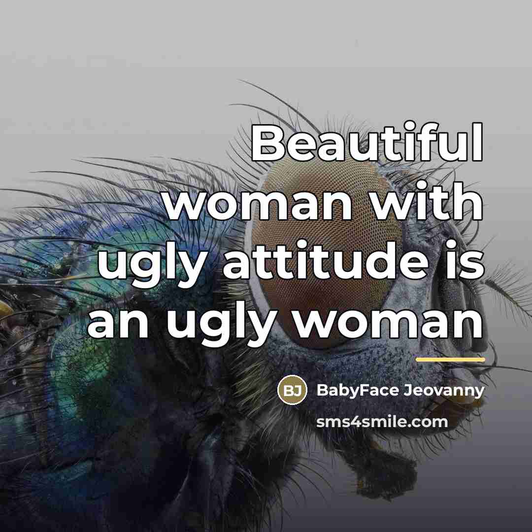 “Beautiful woman with ugly attitude is an ugly woman…” quote by BabyFace Jeovanny