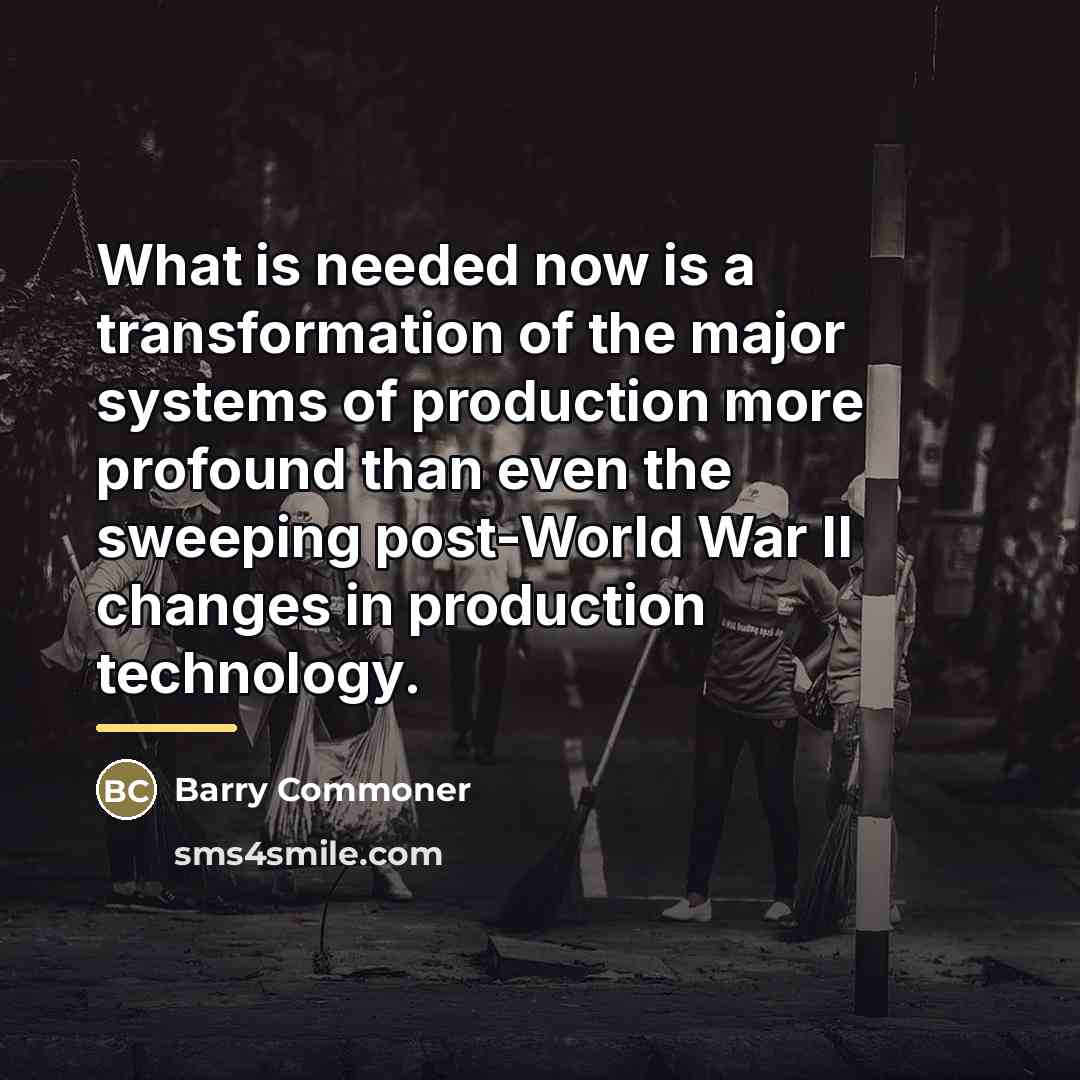 “What is needed now is a transformation of the major…” quote by Barry Commoner